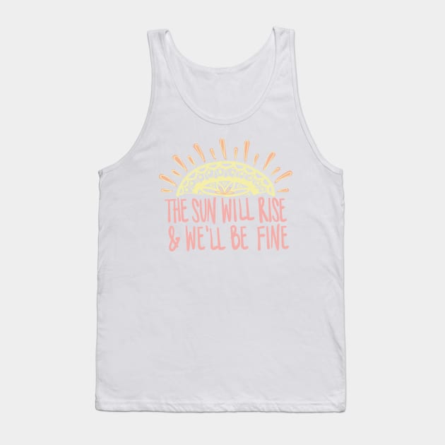 The Sun Will Rise & We'll Be Fine Avett Brothers Lyric Tank Top by allielaurie